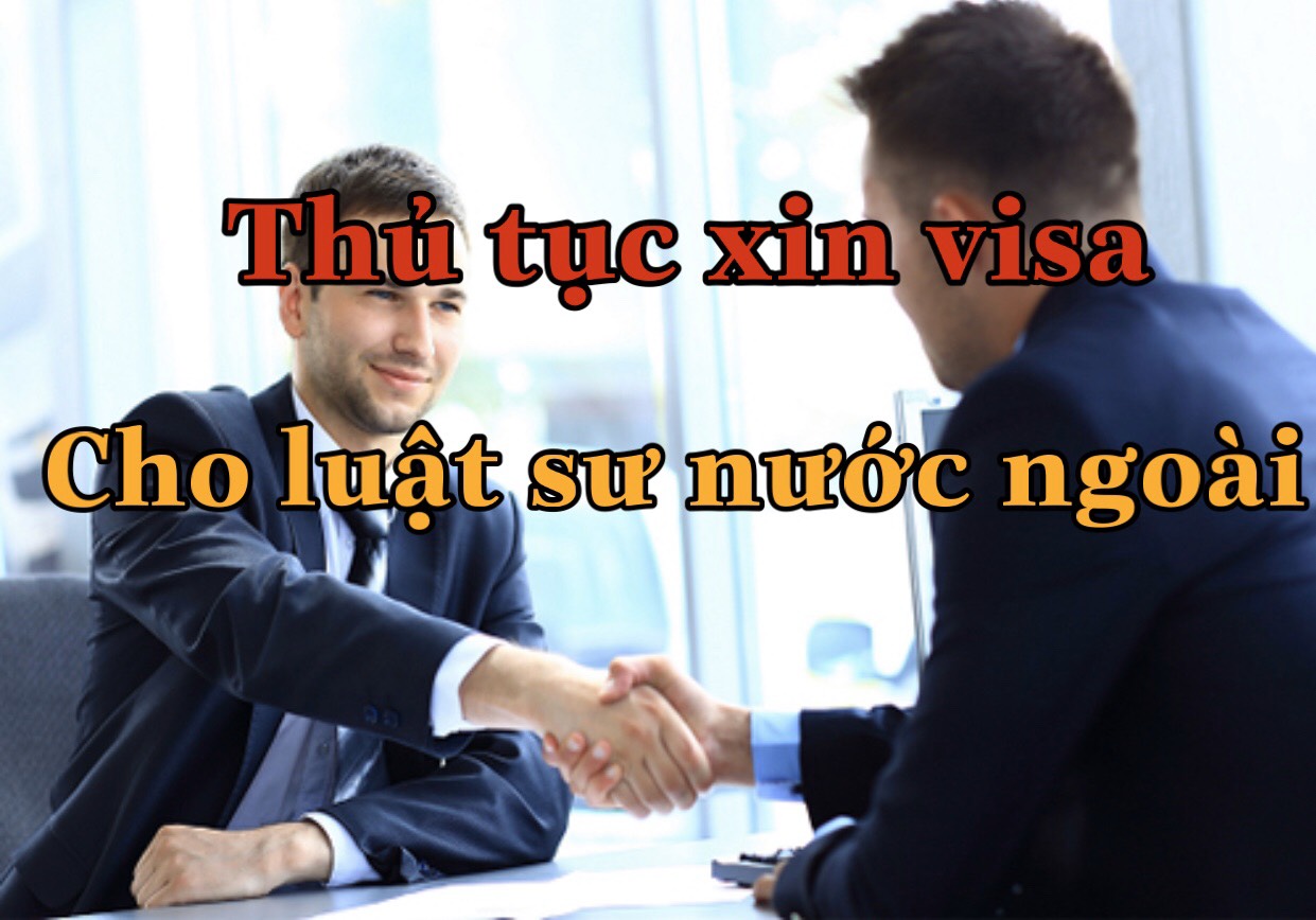 Thủ tục xin visa cho luật sư nước ngoài làm việc tại Việt Nam HD LUẬT